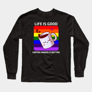 Life is good Coffee makes it better Long Sleeve T-Shirt